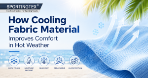 How Cooling Fabric Material Improves Comfort in Hot Weather