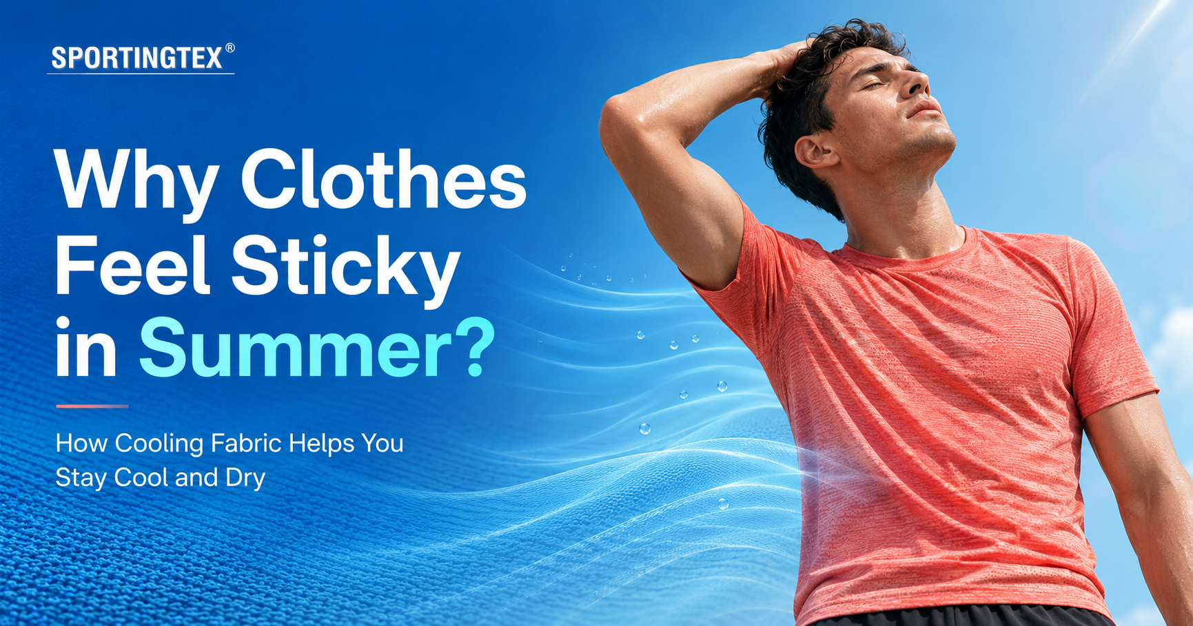 Why Do Clothes Feel Sticky in Summer? How Cooling Fabric Helps You Stay Cool and Dry